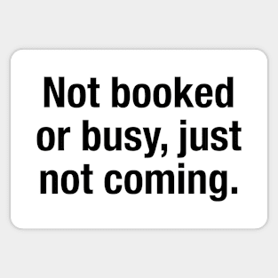 Not Booked Or Busy, Just Not Coming Sticker